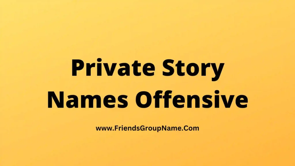 Private Story Names Offensive 2024