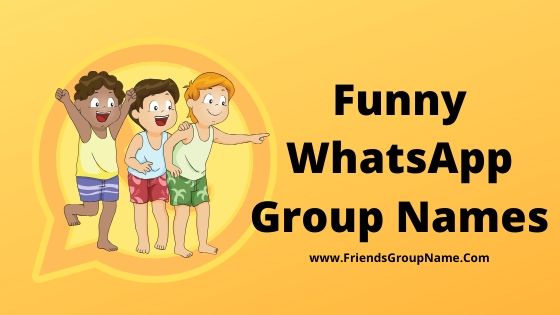 Funny Whatsapp Group Names 2020 For Friends Family