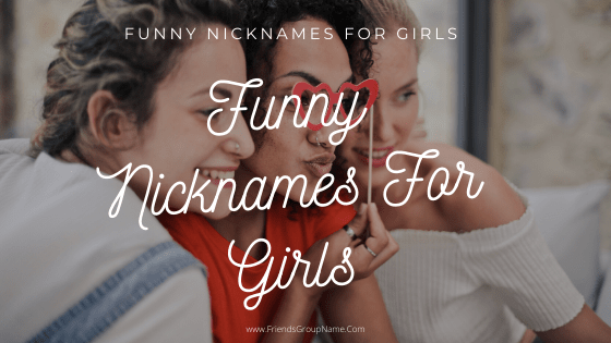 Funny Nicknames For Girls,