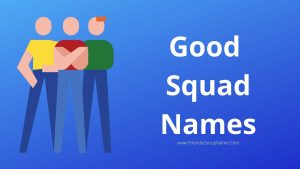 Good Squad Names【2024】Best, Funny & Cool Names List