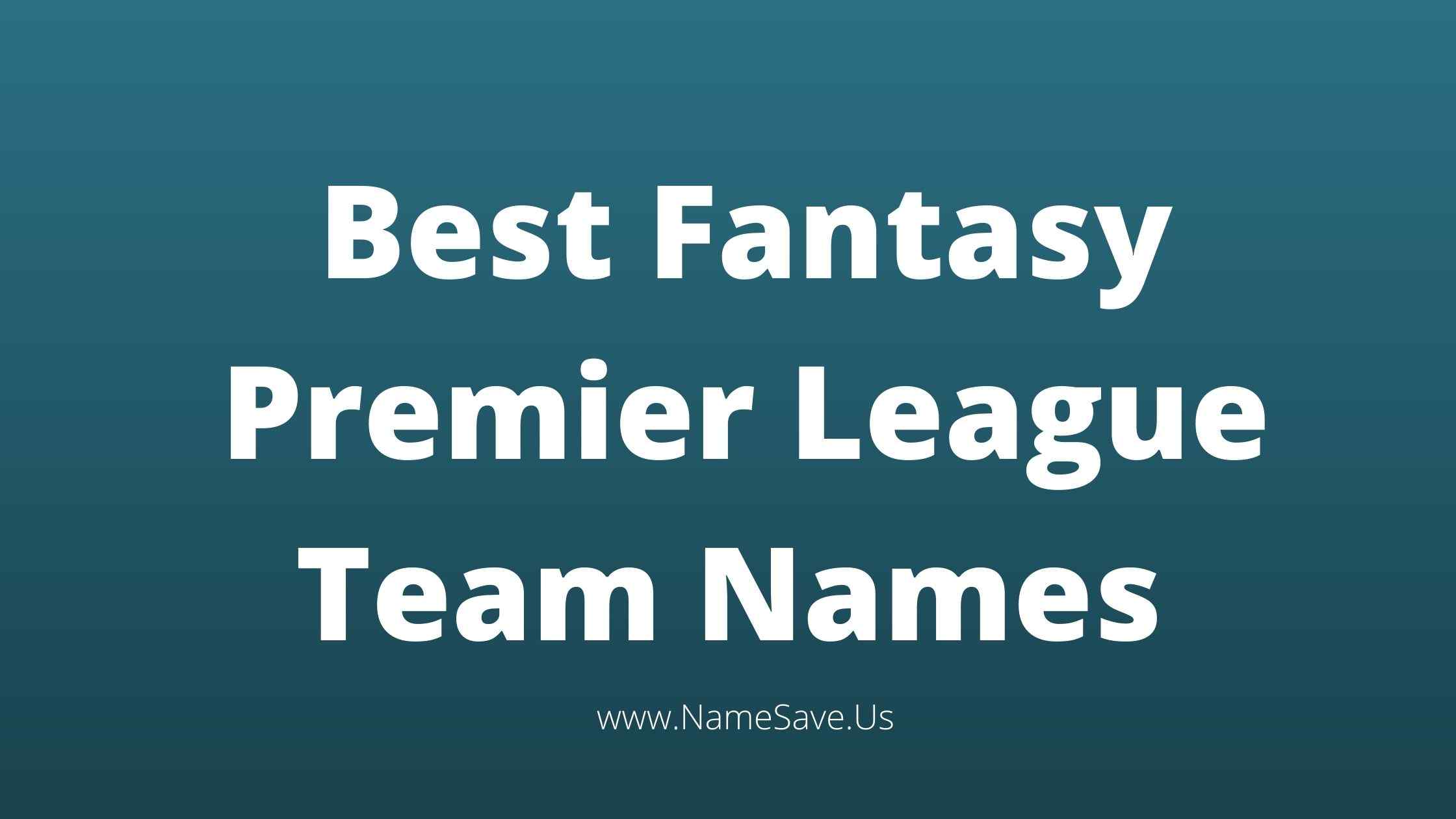 Best Fantasy Premier League Team Names【2025】Good & Cool Names Ideas