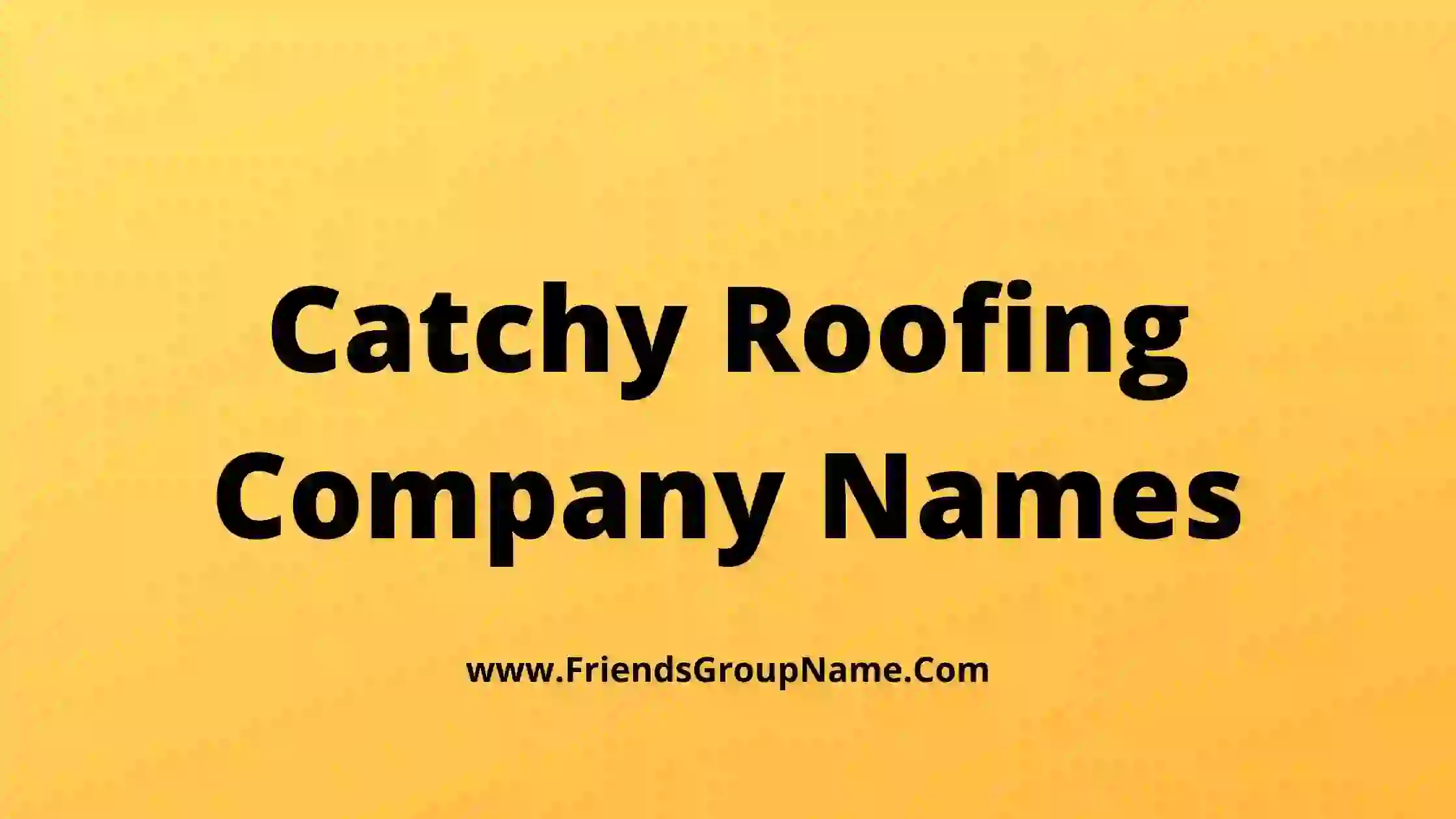 Catchy Roofing Company Names