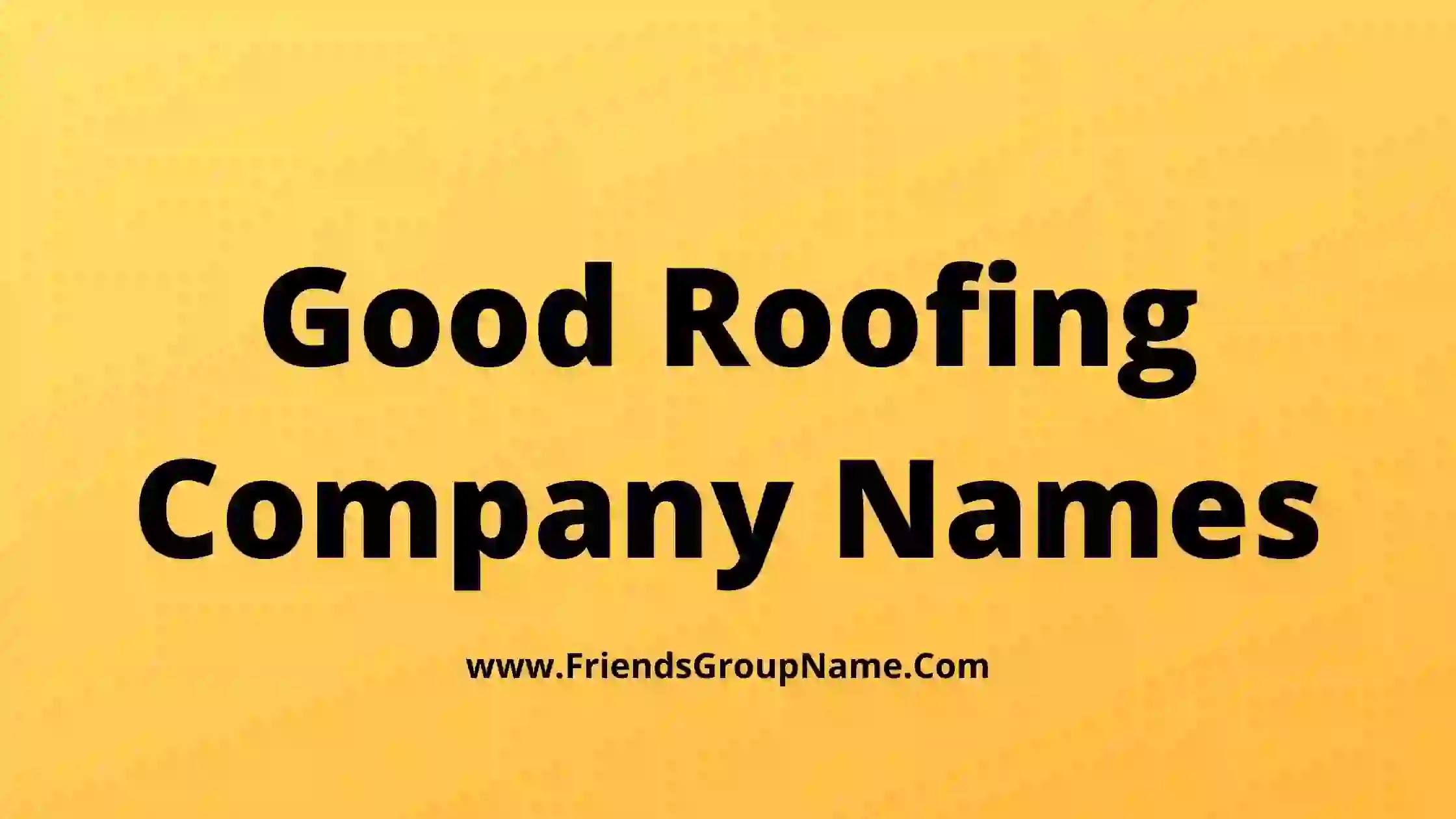 Good Roofing Company Names