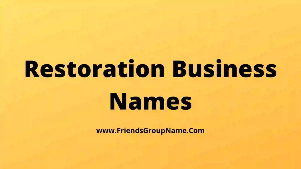 Restoration Business Names【2024】Best Restoration Company Name Ideas