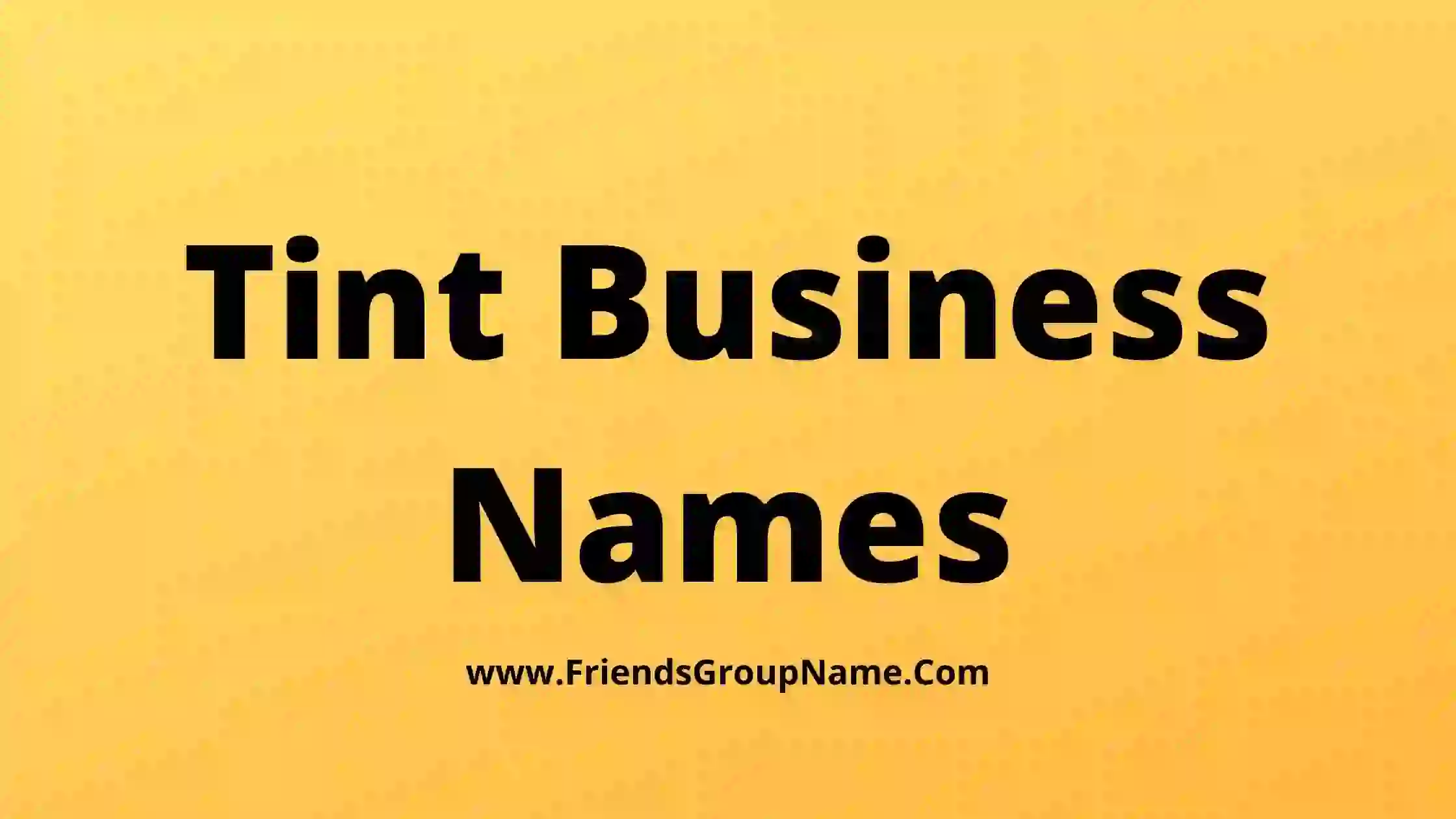 Tint Business Names, Tint Company Names