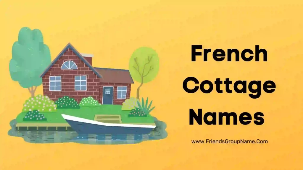 French Cottage Names【2024】Cool, Best & Funny French House Names Ideas
