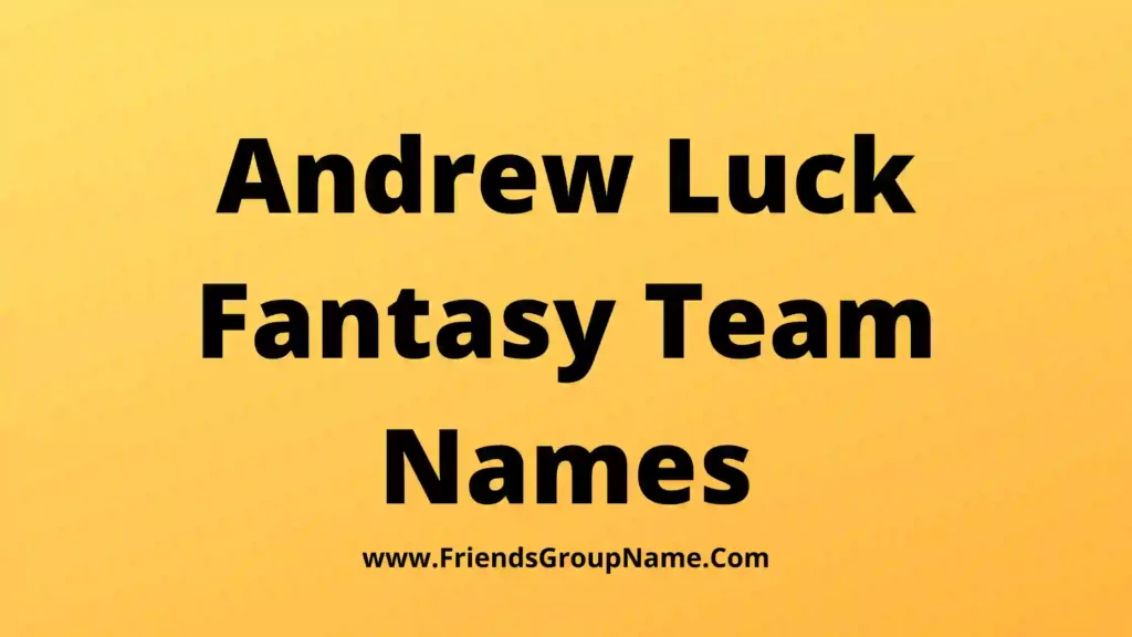 Andrew Luck Fantasy Team Names【2024】Best & Funny Andrew Luck Fantasy