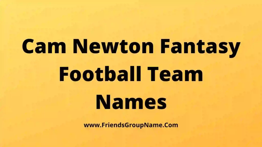 Cam Newton Fantasy Names【2024】Best & Funny Football Team Names Ideas