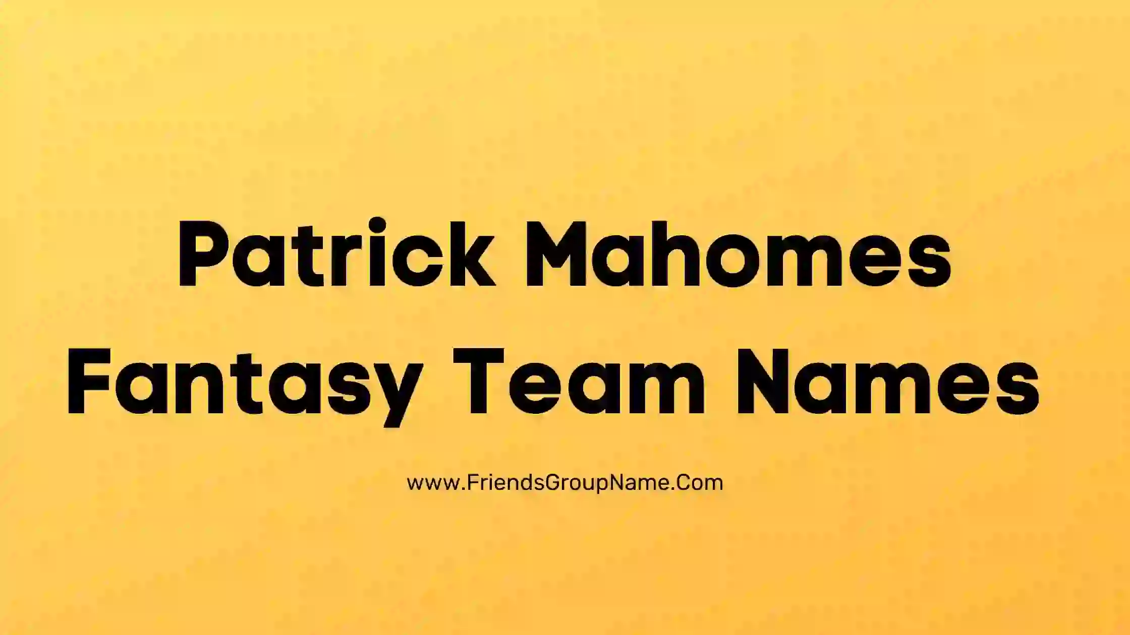Patrick Mahomes Fantasy Team Names