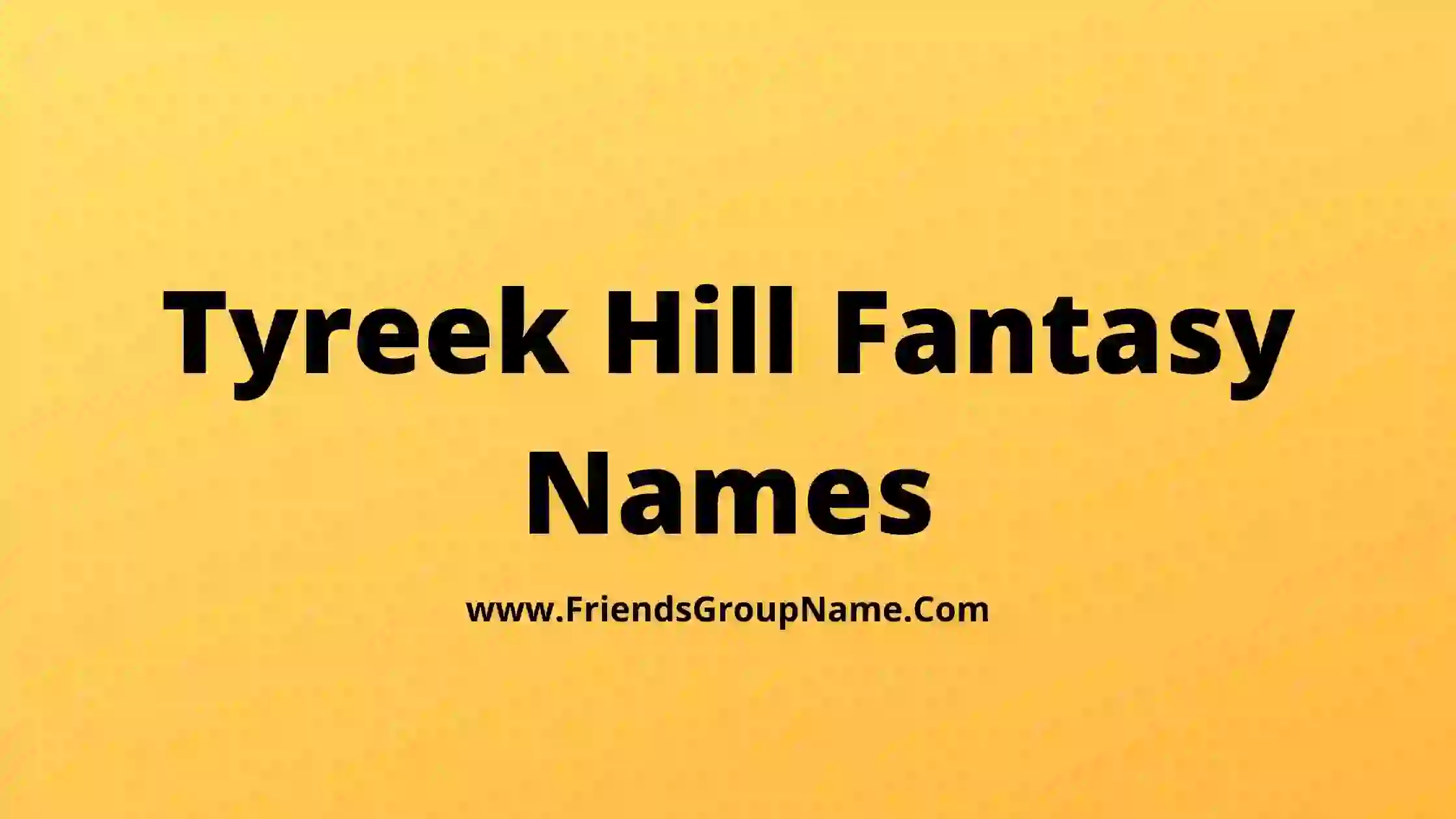 Tyreek Hill Fantasy Names