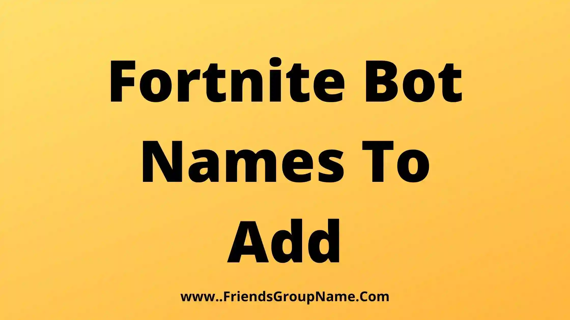Fortnite Bot Names To Add