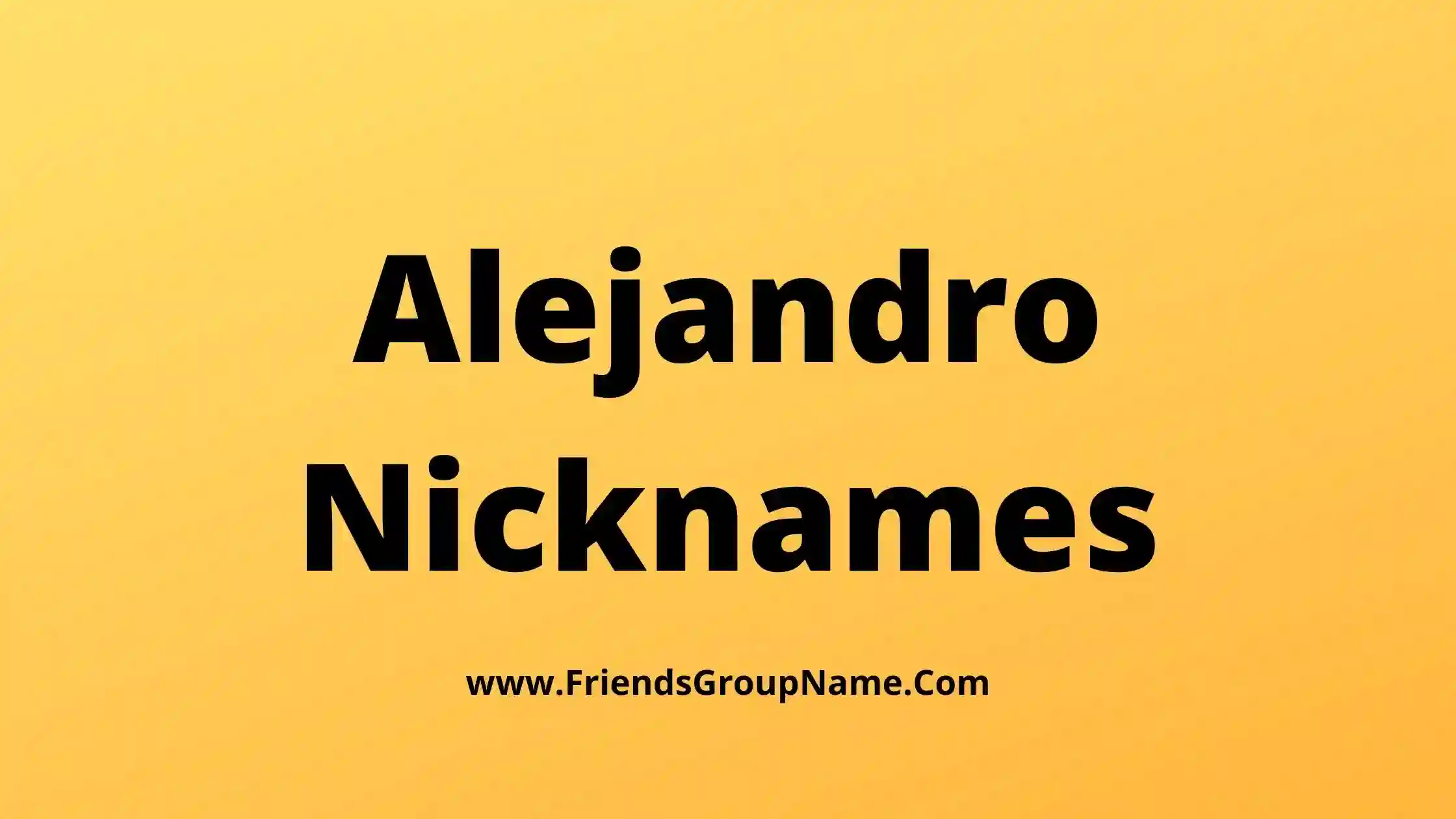 Alejandro Nicknames
