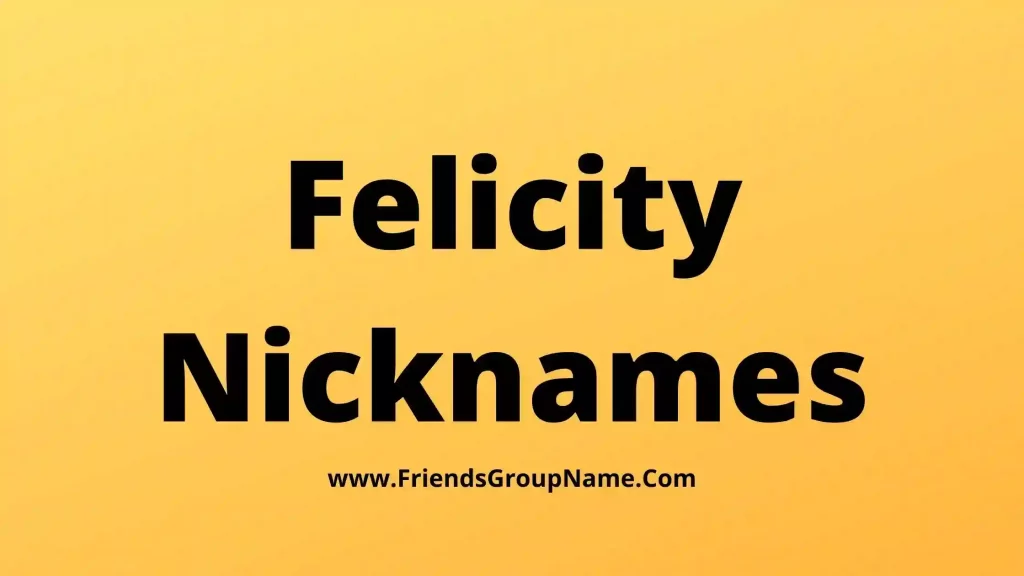 250+Felicity Nicknames【2024】Best, Funny & Good Nicknames For Felicity