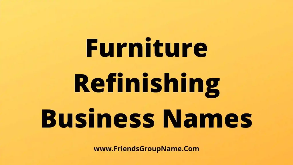 Furniture Refinishing Business Names【2024】Best, Funny & Good Comapny