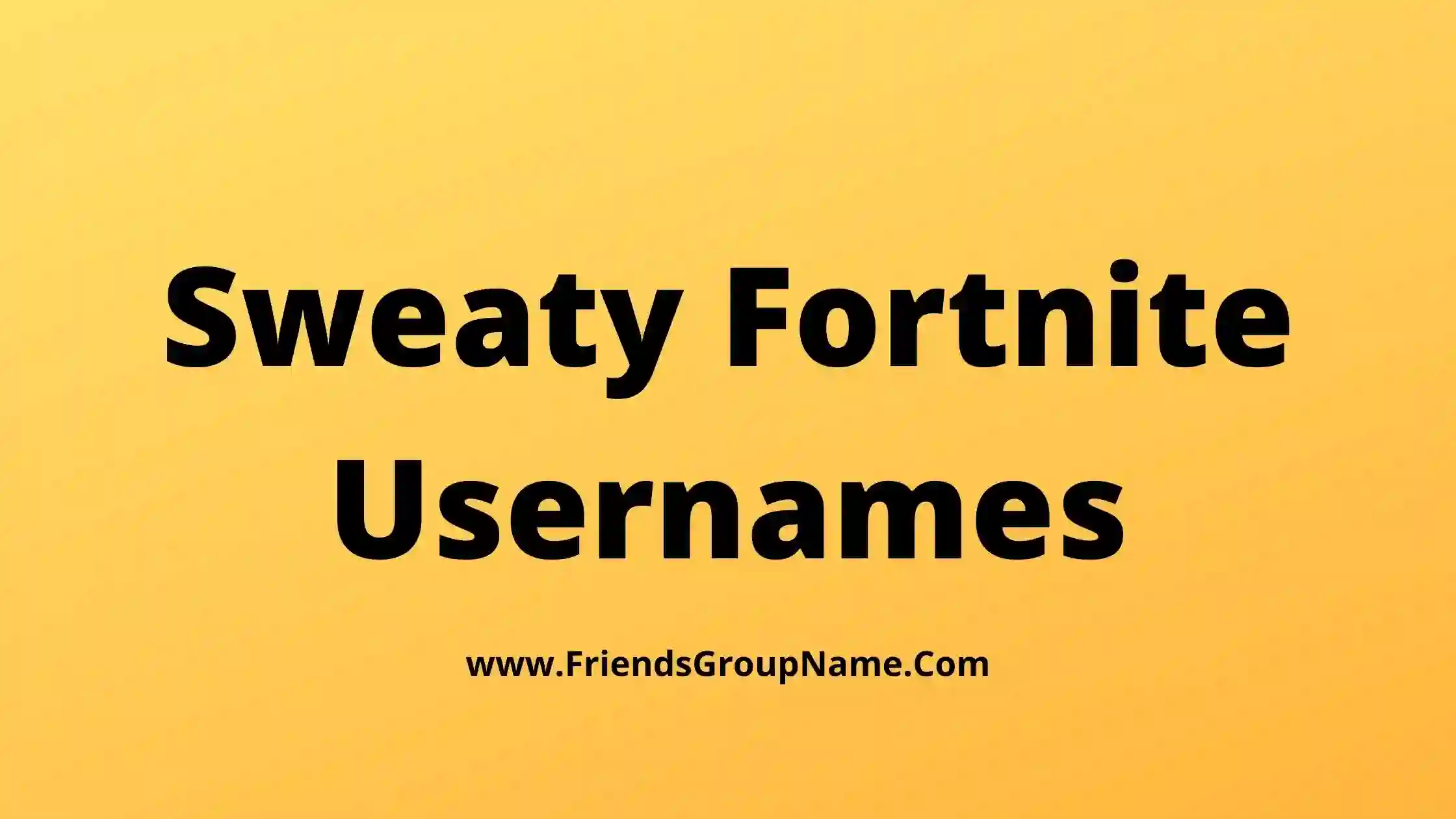 Sweaty Fortnite Usernames