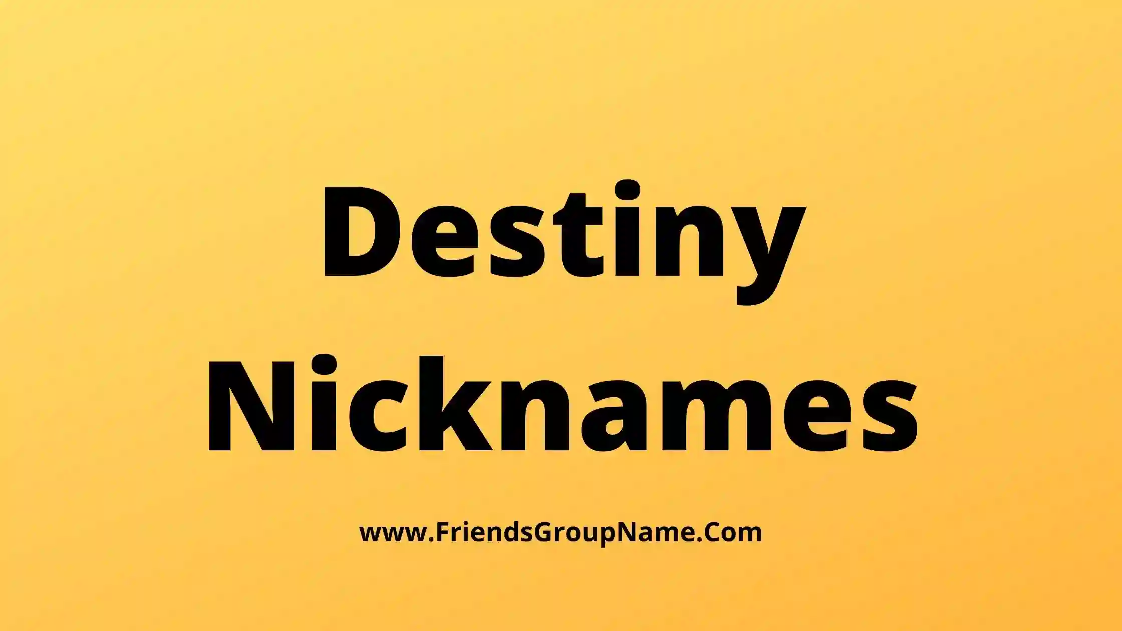 Destiny Nicknames