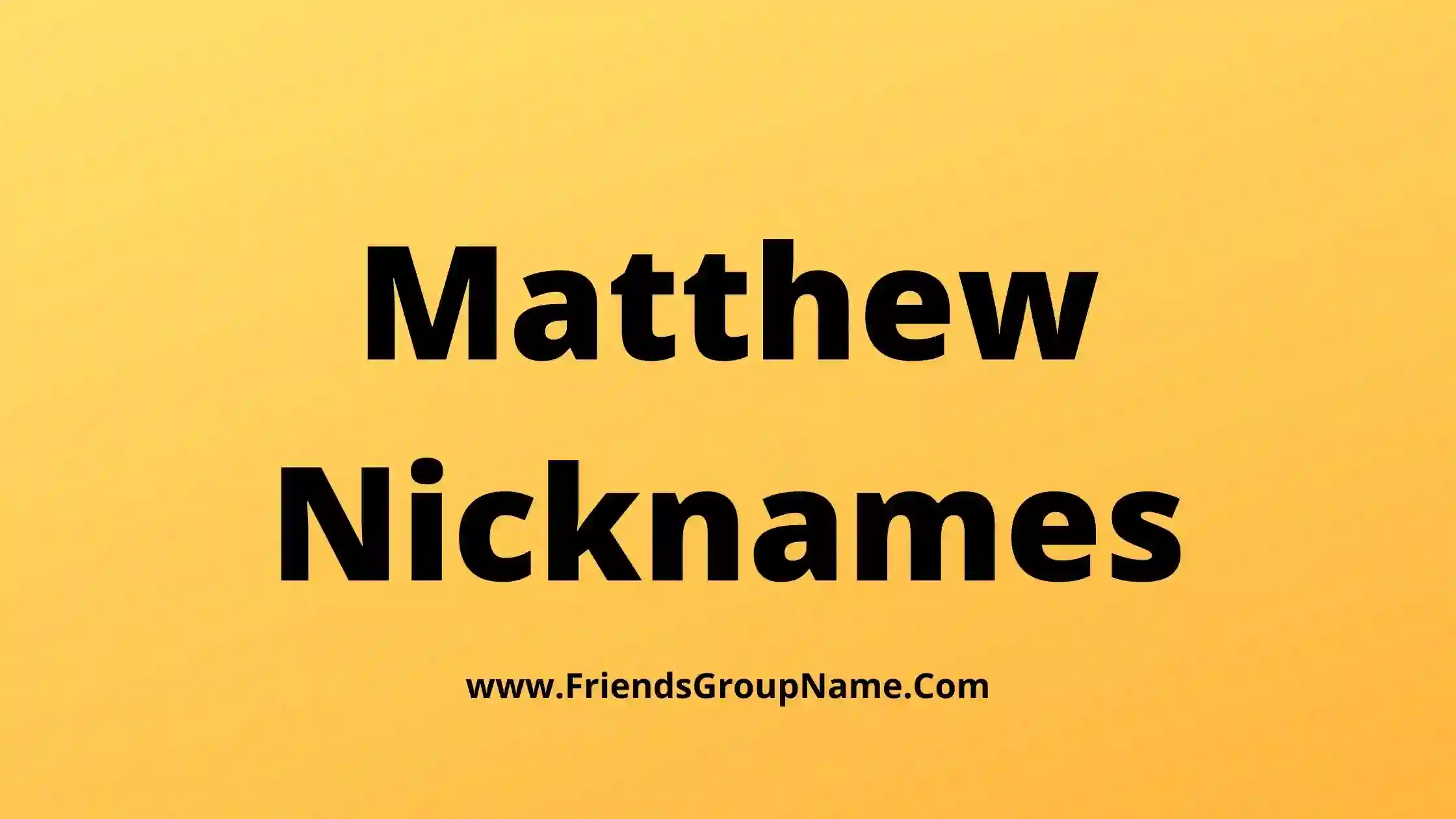 220 Matthew Nicknames 2024 Best Funny Good Matthew Names List Ideas