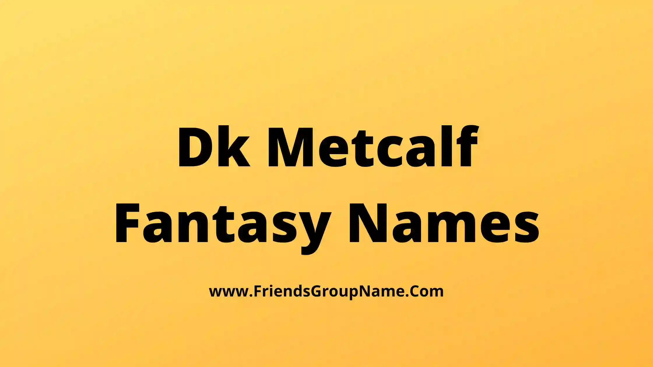 Dk Metcalf Fantasy Names