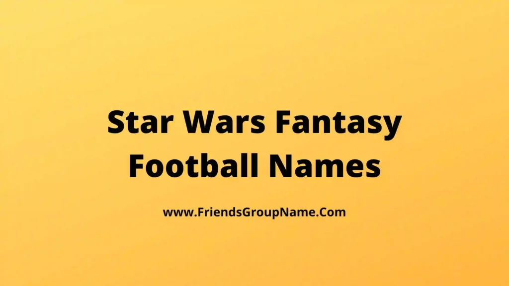 Star Wars Fantasy Football Names【2024】Best, Funny & Dirty Names Ideas