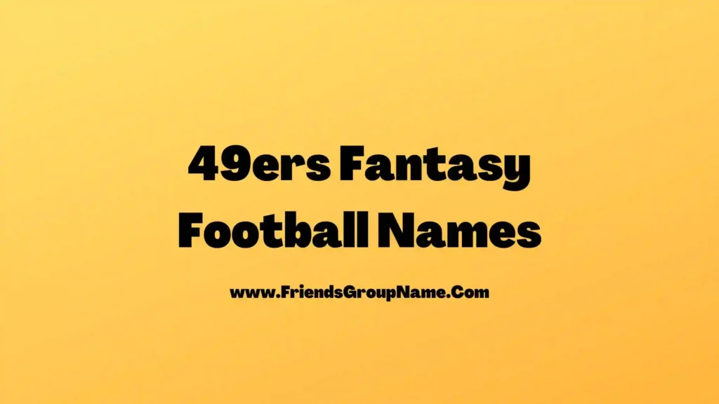 49ers Fantasy Football Names【2025】Best, Funny & Good Fantasy Football