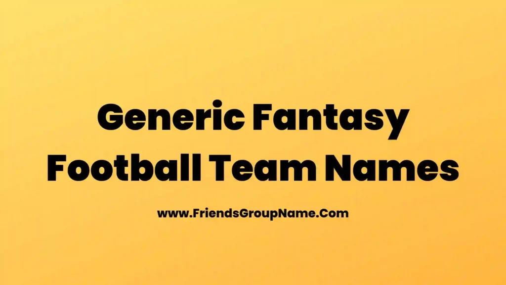 Generic Fantasy Football Team Names【2024】Best, Funny & Good Fantasy