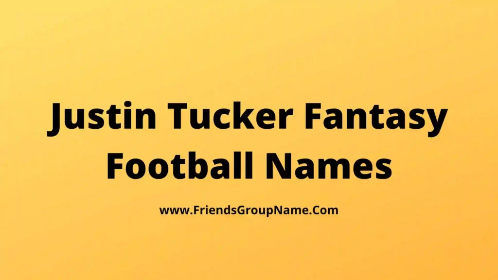 45+ Justin Tucker Fantasy Football Names 2024