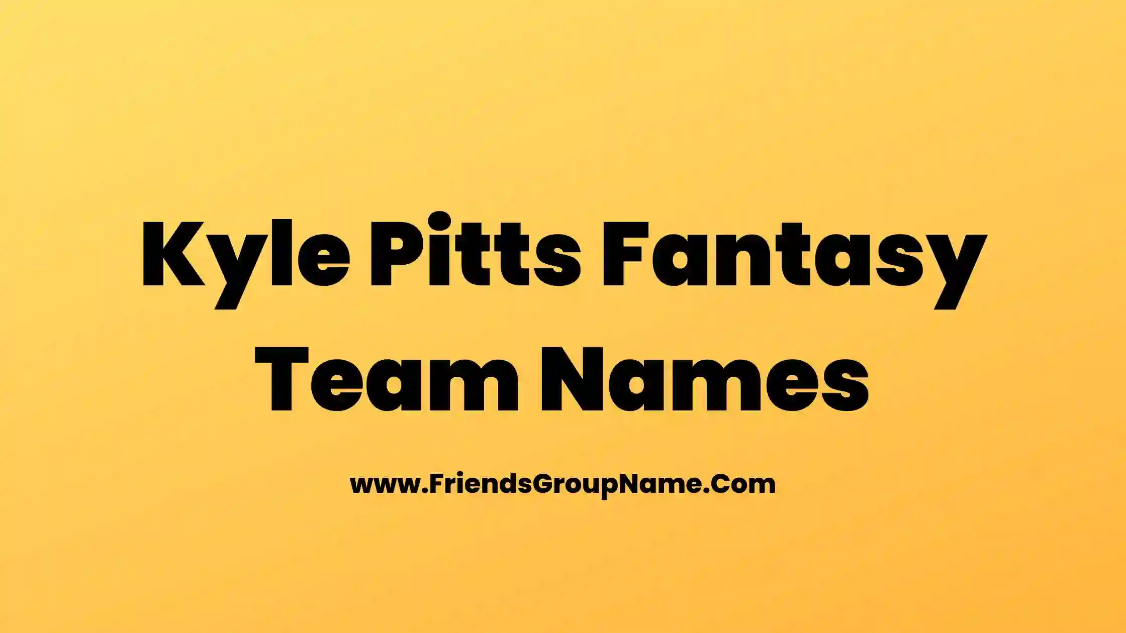 Kyle Pitts Fantasy Team Names
