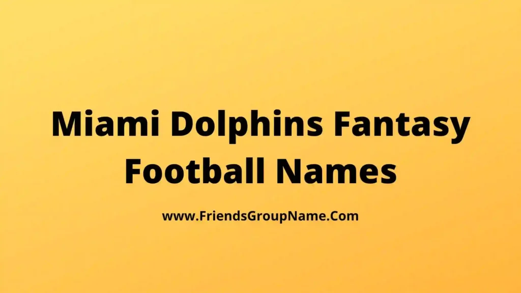 Miami Dolphins Fantasy Football Names【2024】Best, Funny & Good Fantasy