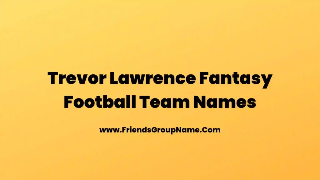 Trevor Lawrence Fantasy Football Team Names 2024