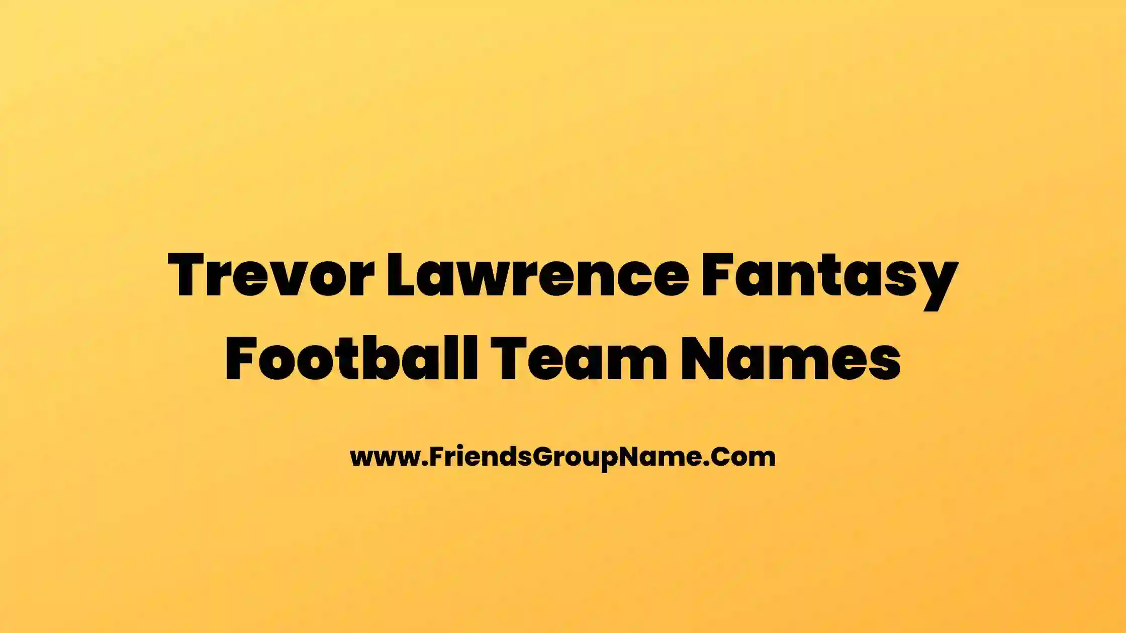 Trevor Lawrence Fantasy Football Team Names