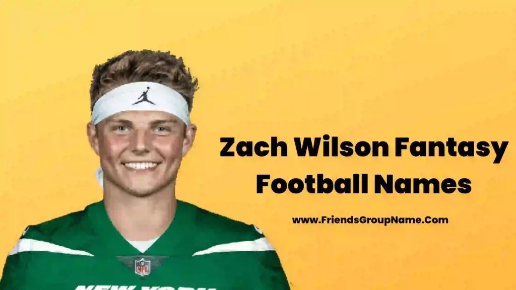 Zach Wilson Fantasy Football Names【2024】Best, Funny & Good Fantasy