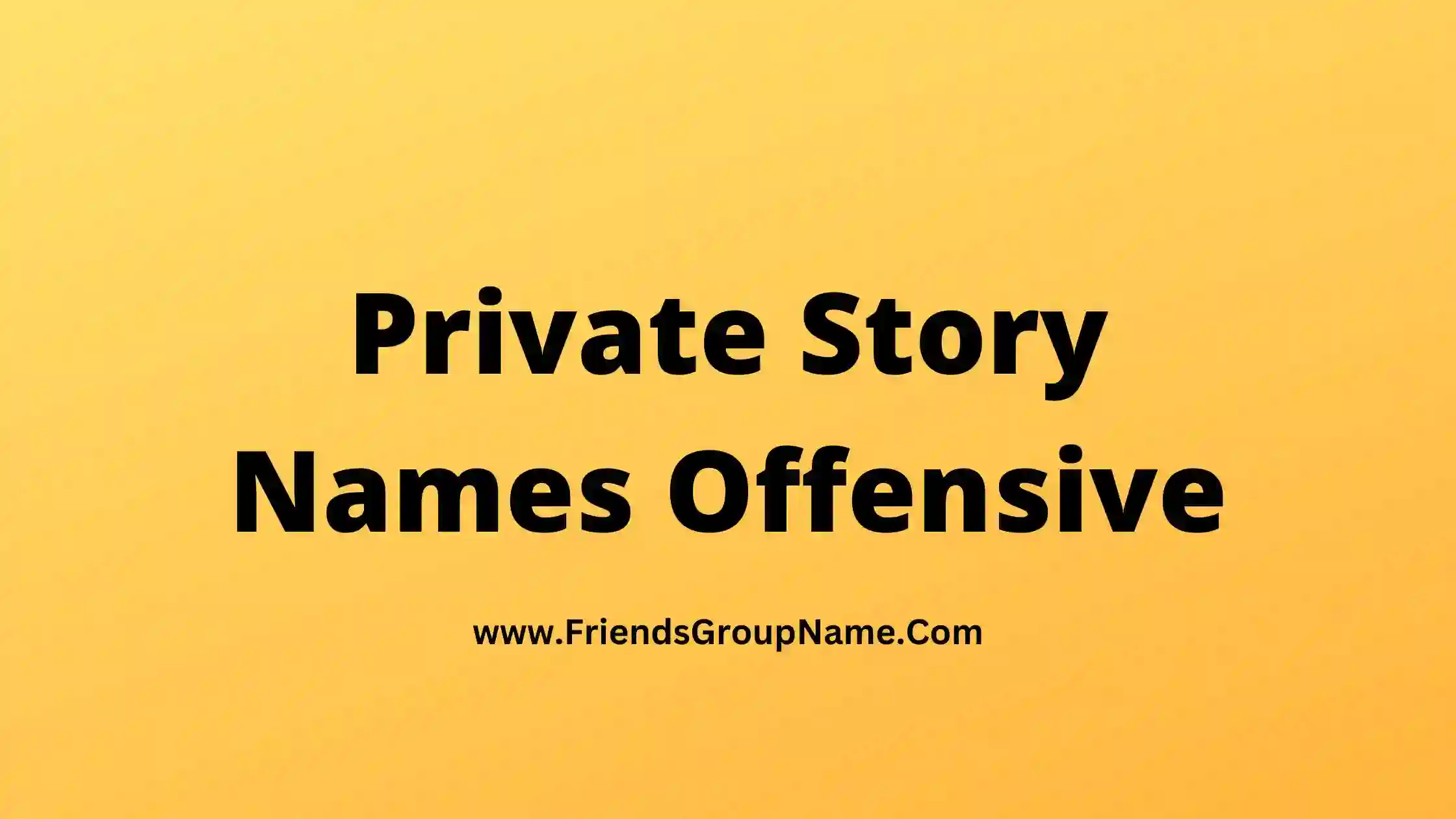 Private Story Names Offensive