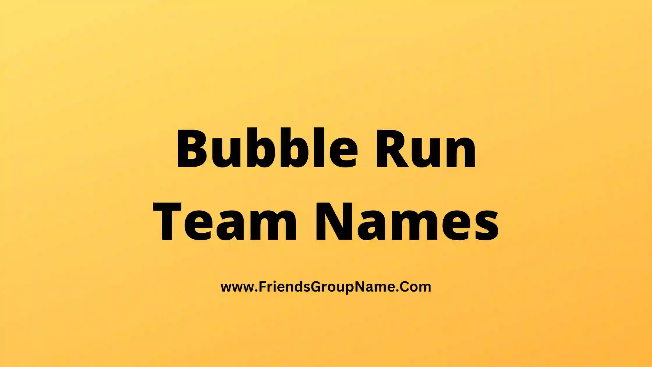 Bubble Run Team Names