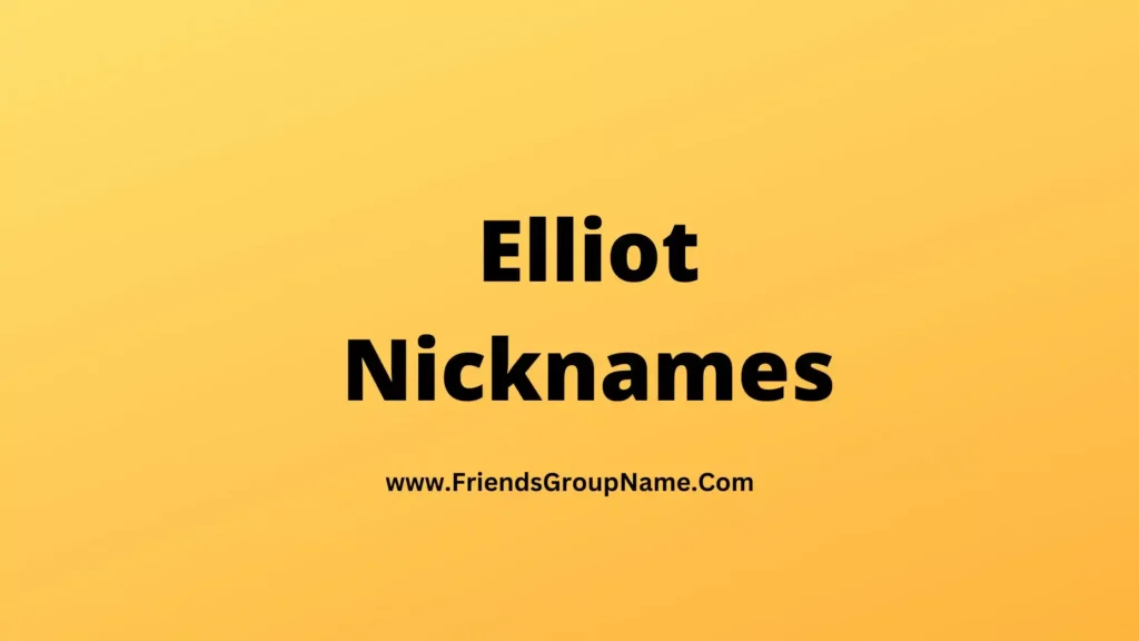 Elliot Nicknames【2024】Best, Cute & Good Nicknames For Elliot