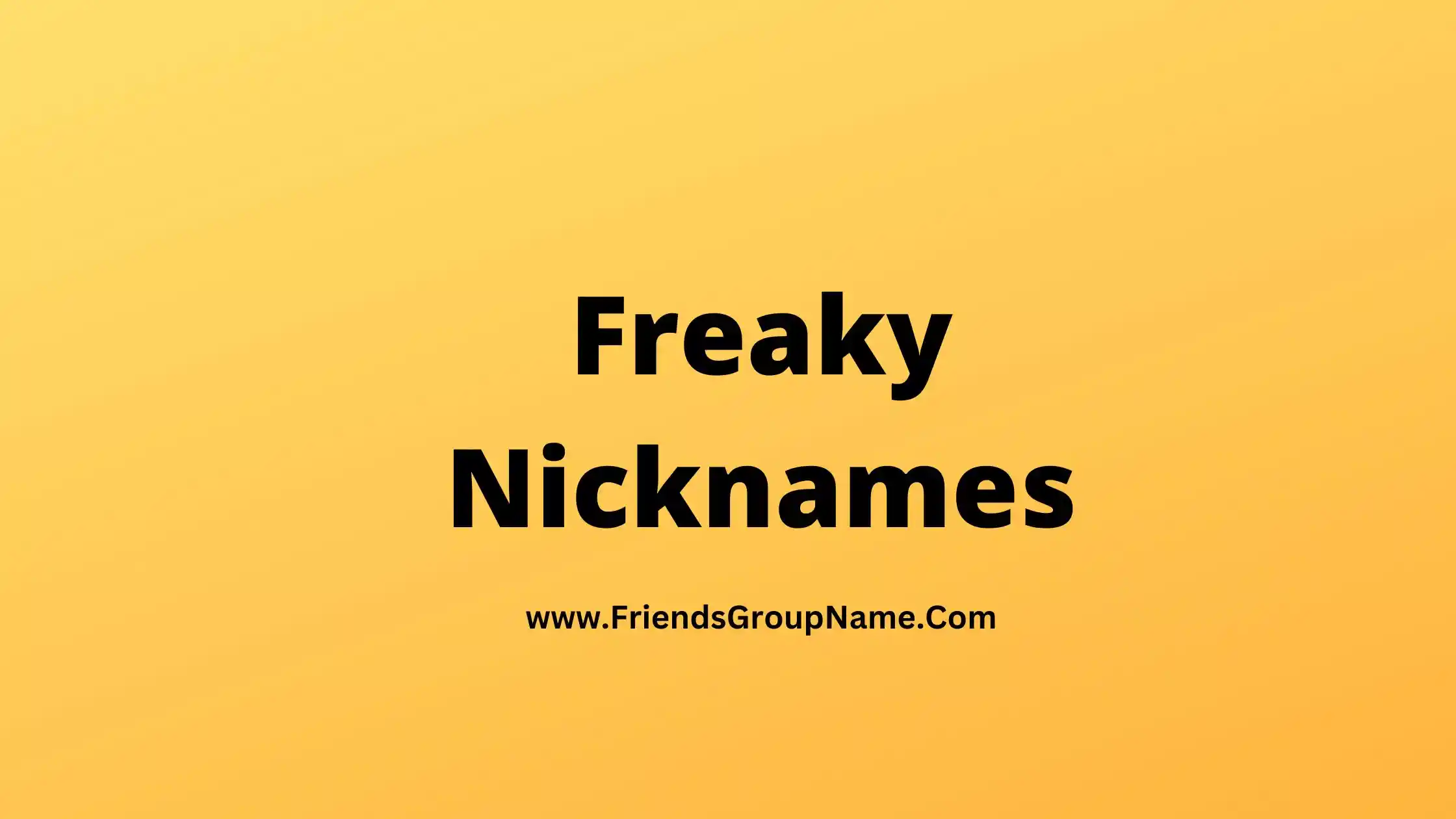 Freaky Nicknames