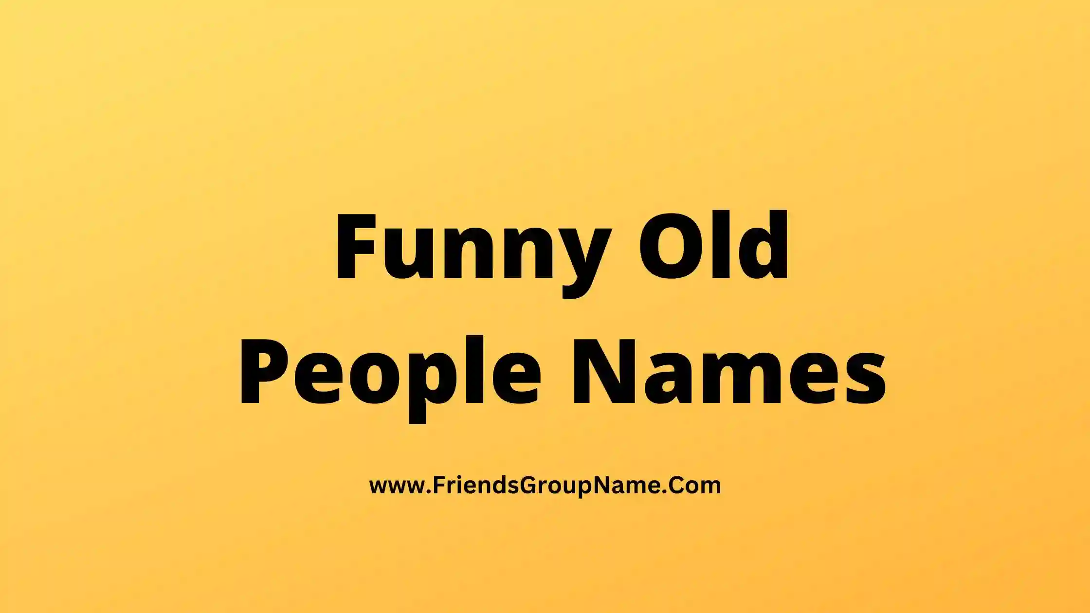 funny-old-people-names-2023-crazy-funny-names-for-old-people