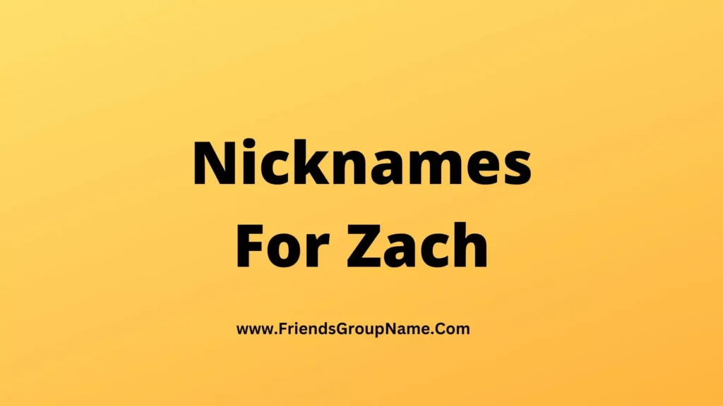 Nicknames For Zach【2024】Best, Funny & Good Zach Nicknames List Ideas