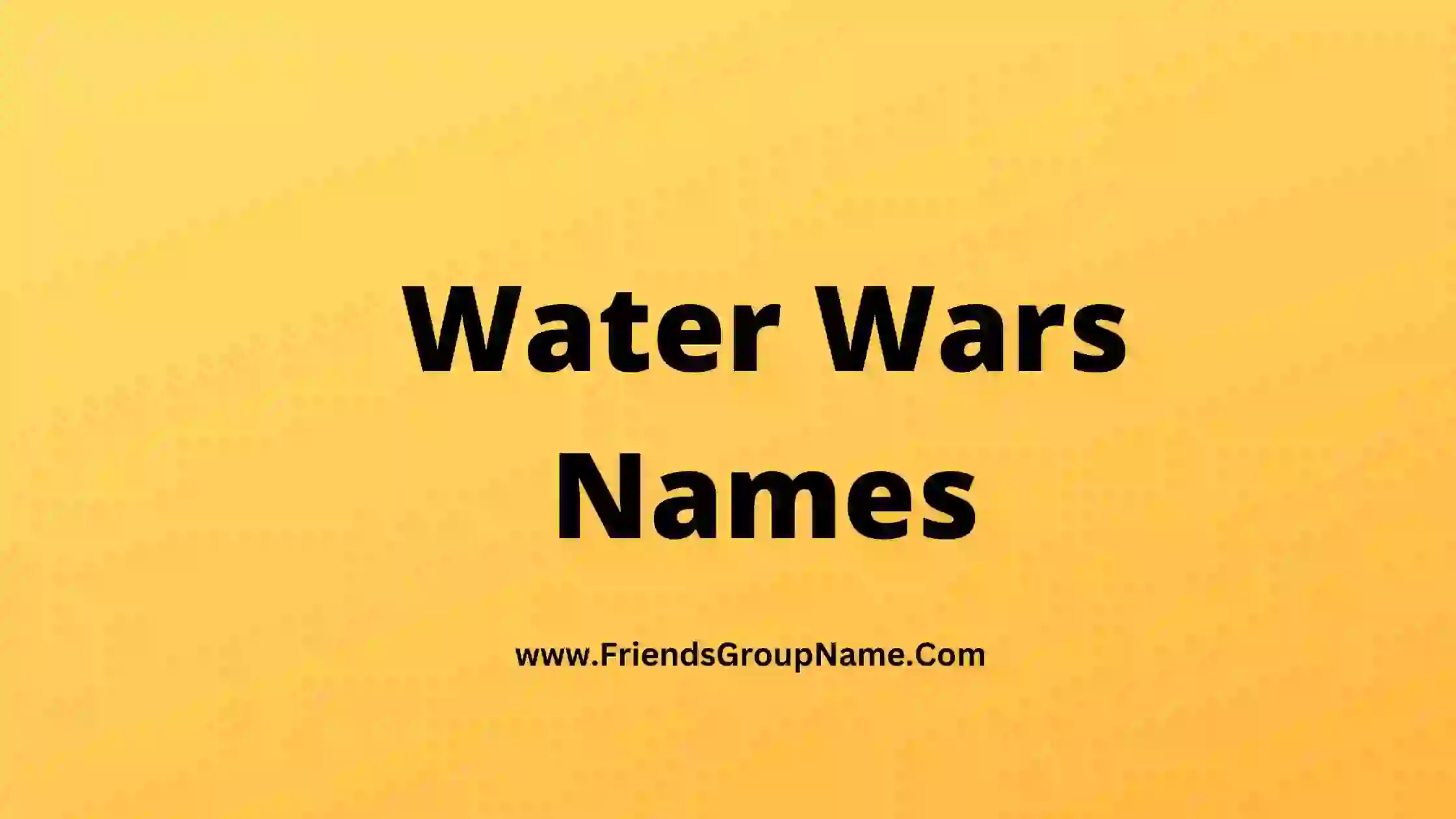 Water Wars Names