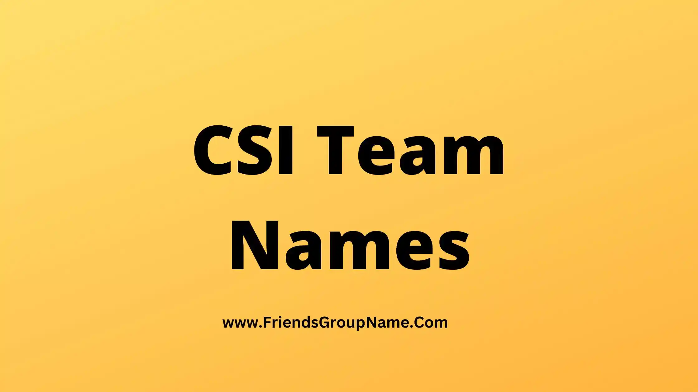 CSI Team Names