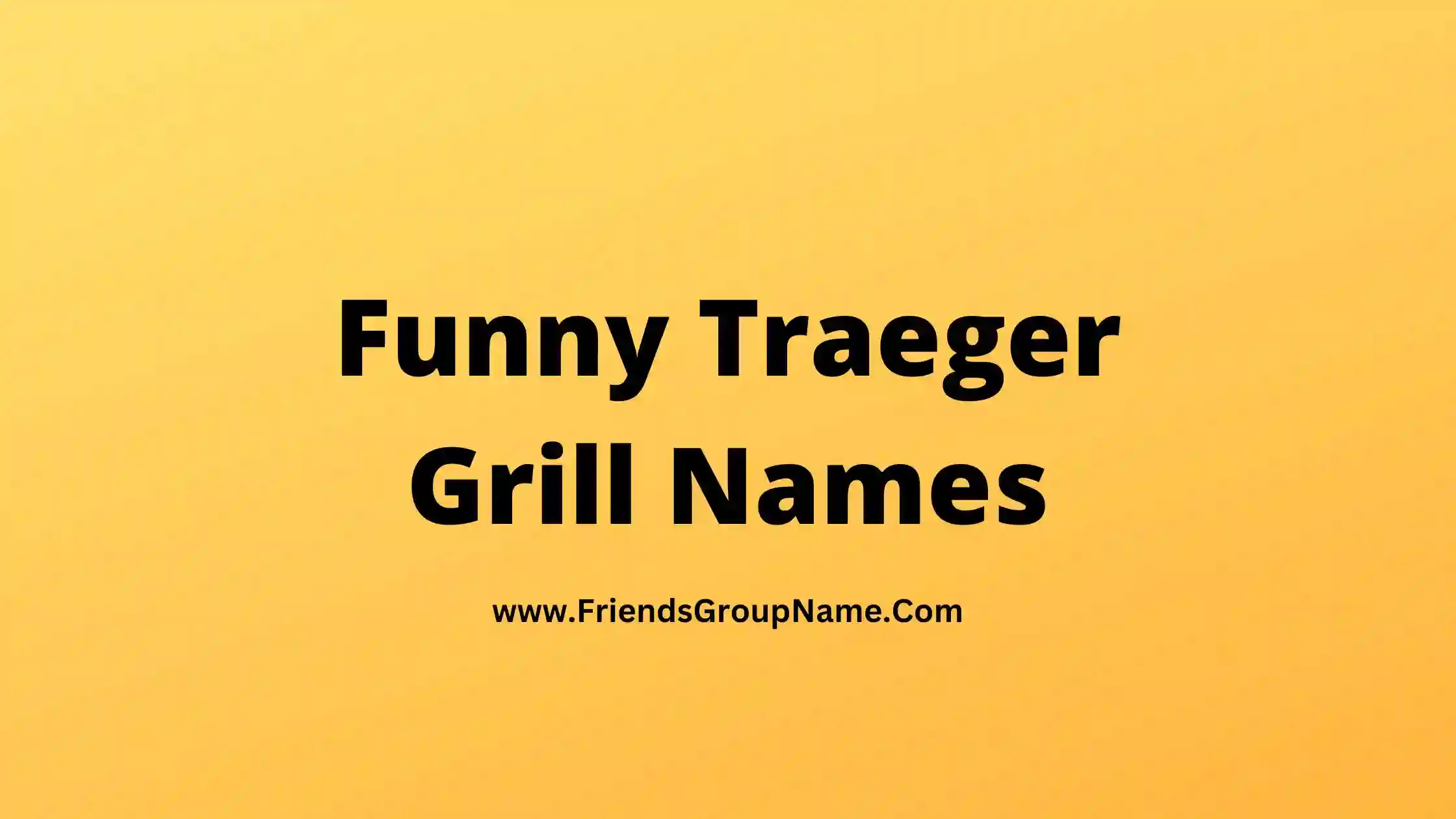 Funny Traeger Grill Names