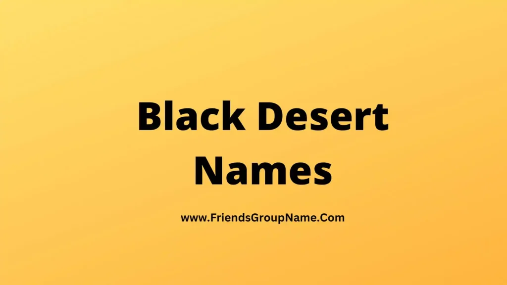 Black Desert Names【2024】Best, Funny & Good Names For Black Desert