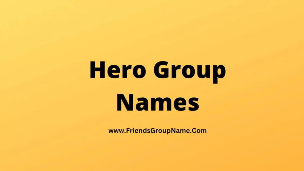 Hero Group Names【2024】Best, Funny & Good Group Names For Hero