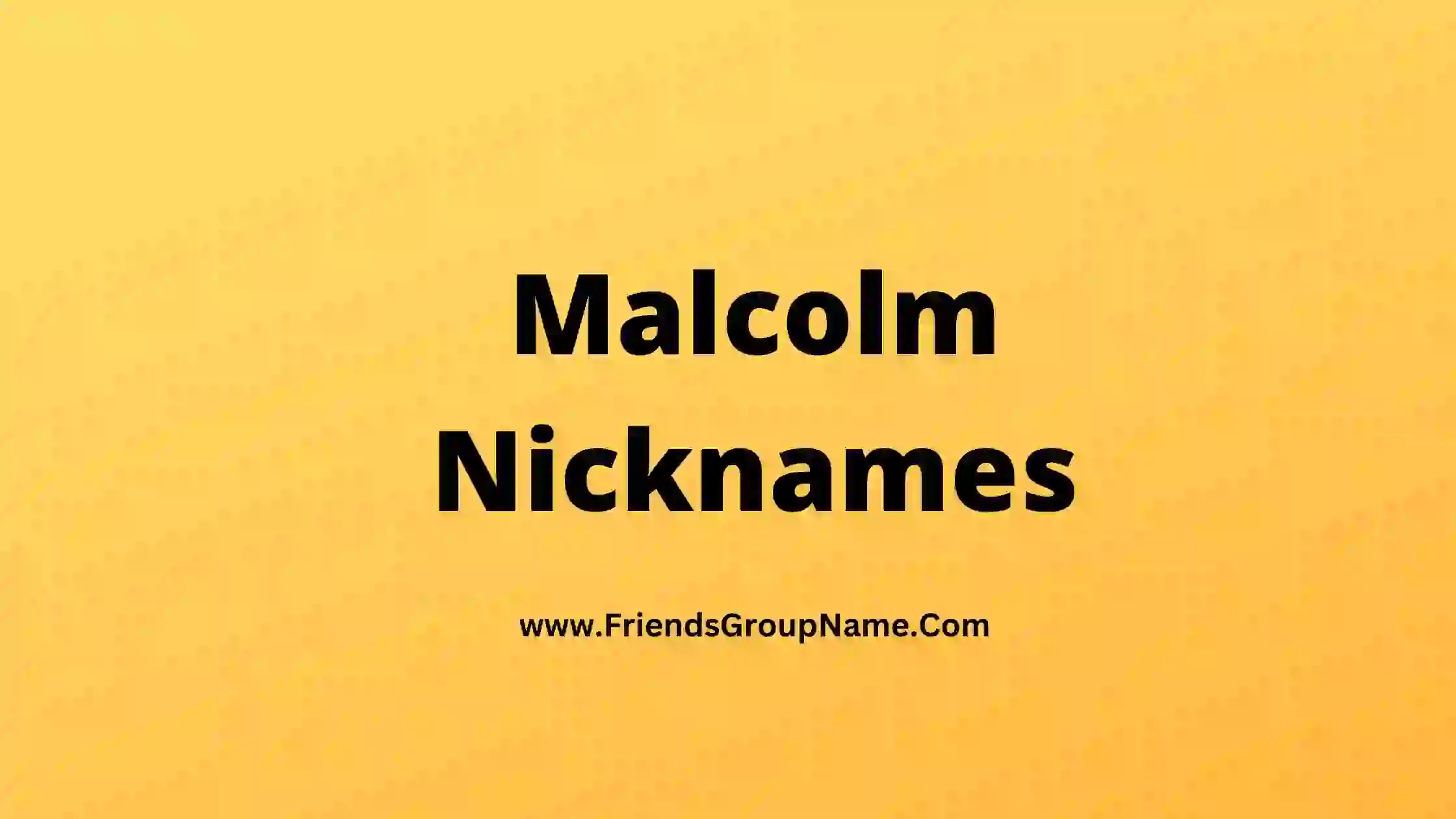 Malcolm Nicknames