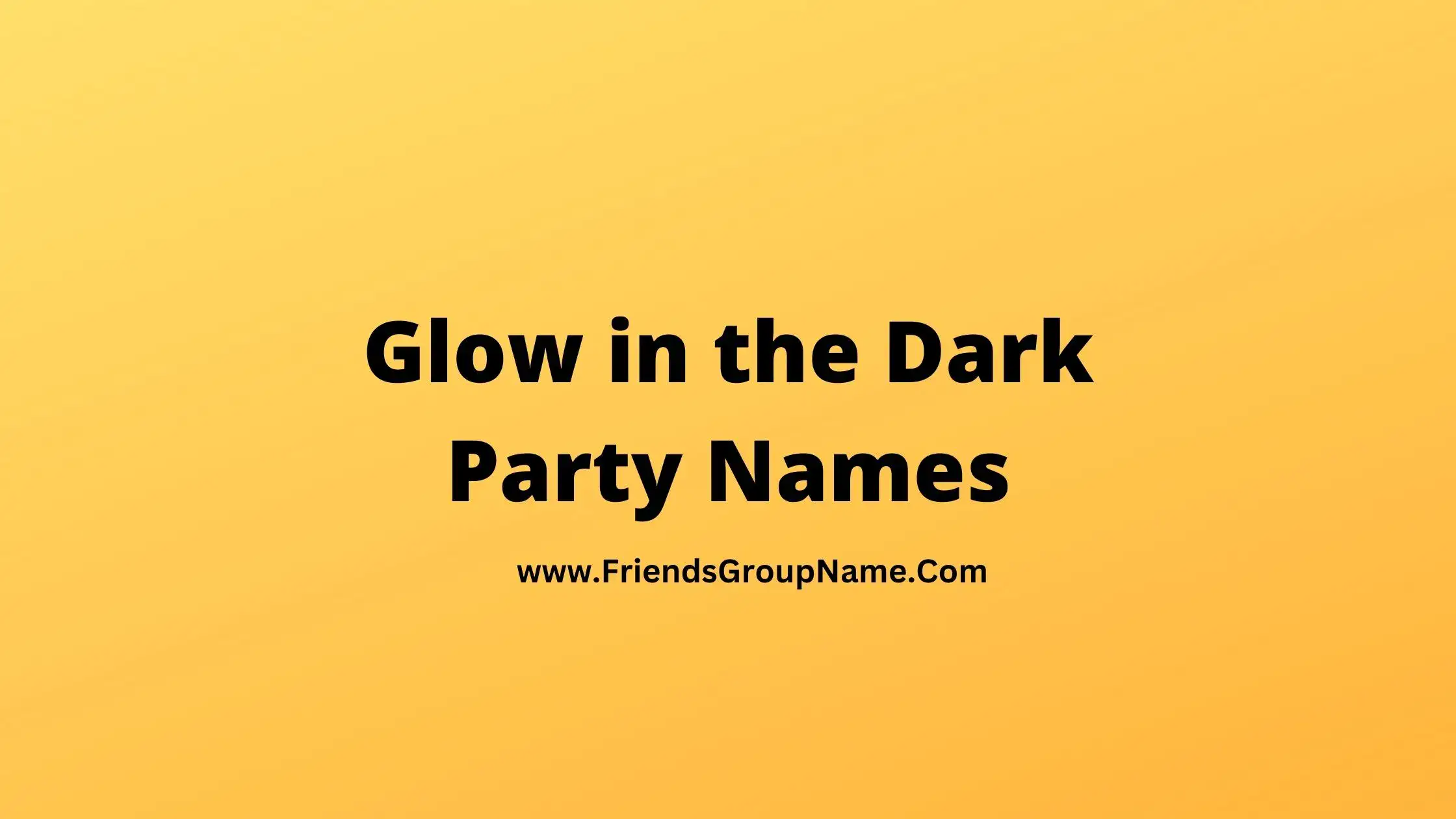 Glow in the Dark Party Names