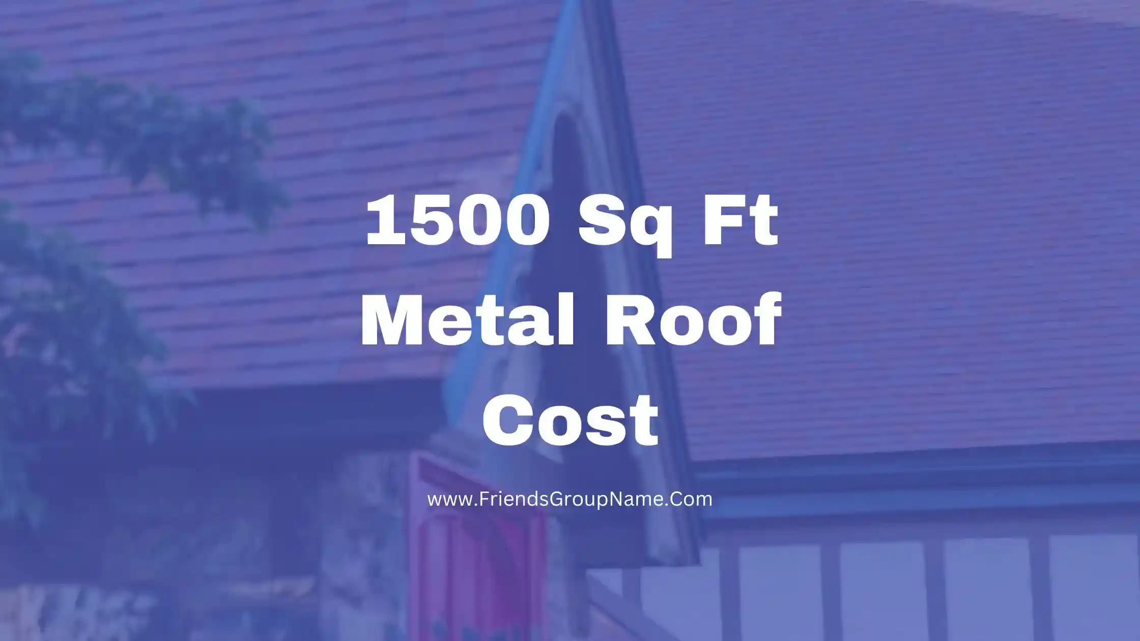 1500 Sq Ft Metal Roof Cost ( Ultimate Guide ) 1 1500 Sq Ft Metal Roof Cost