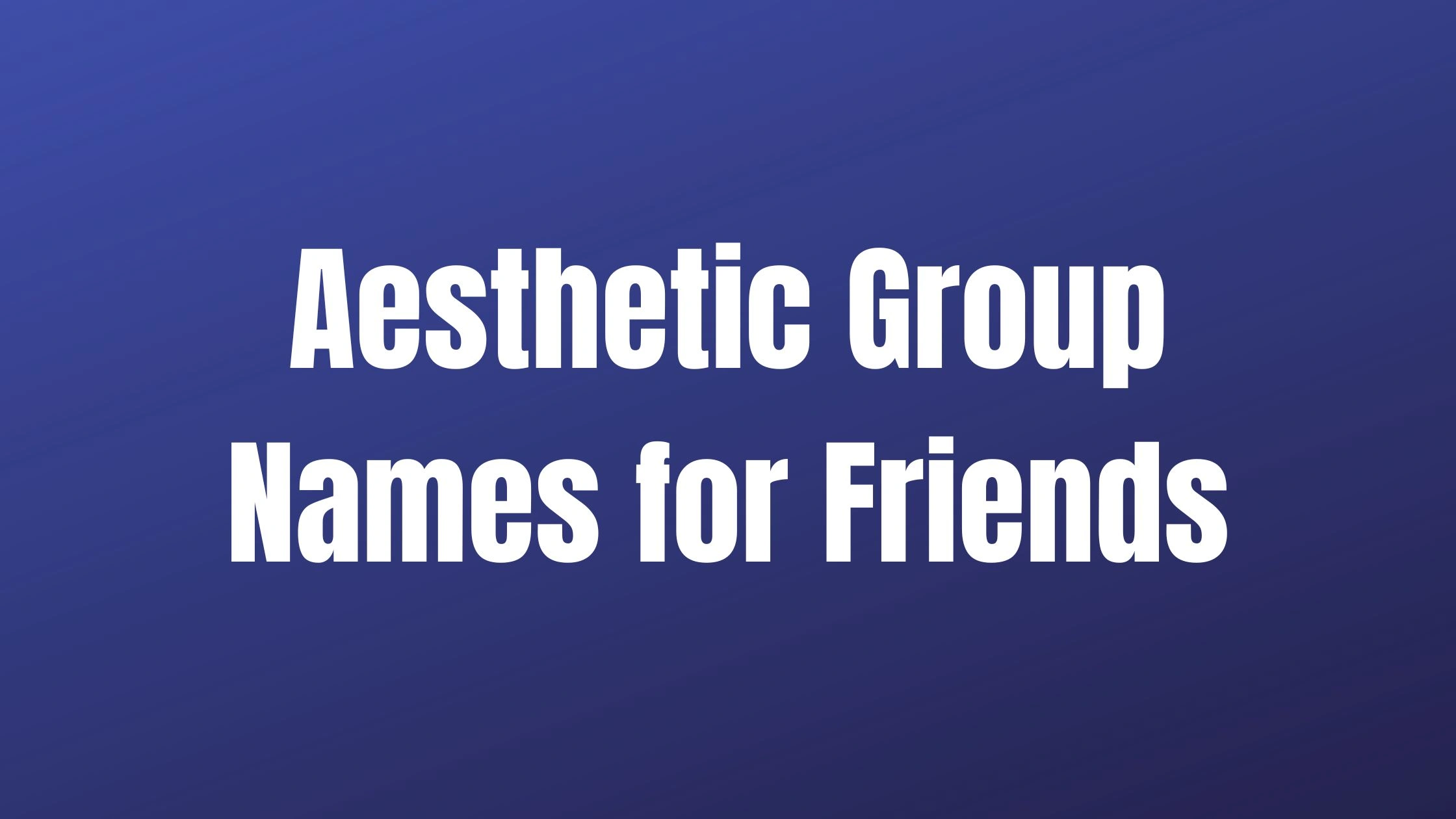 Aesthetic Group Names for Friends