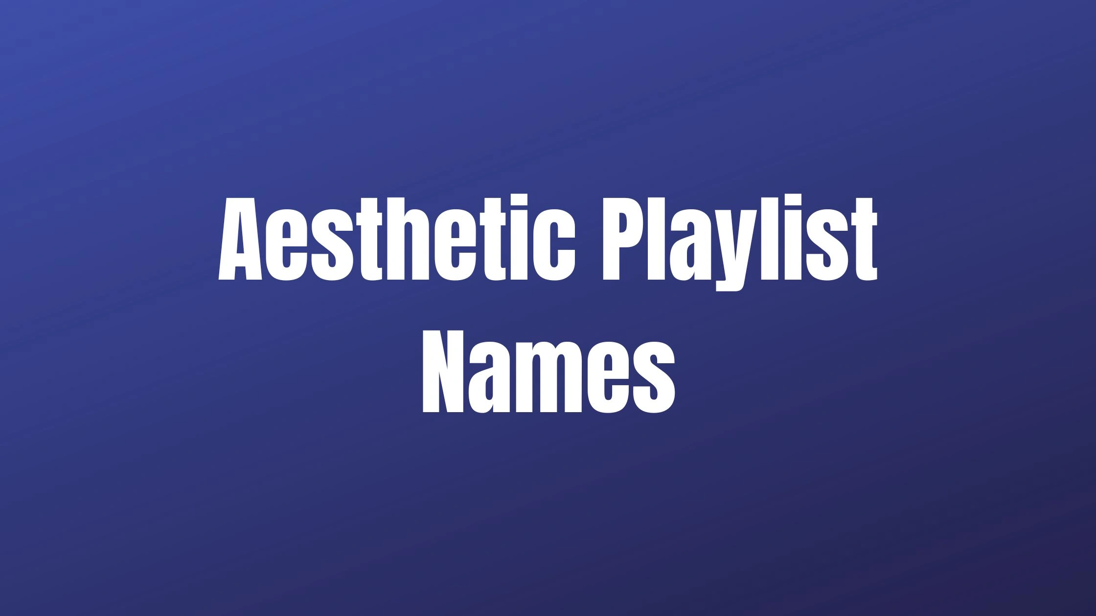Aesthetic Playlist Names
