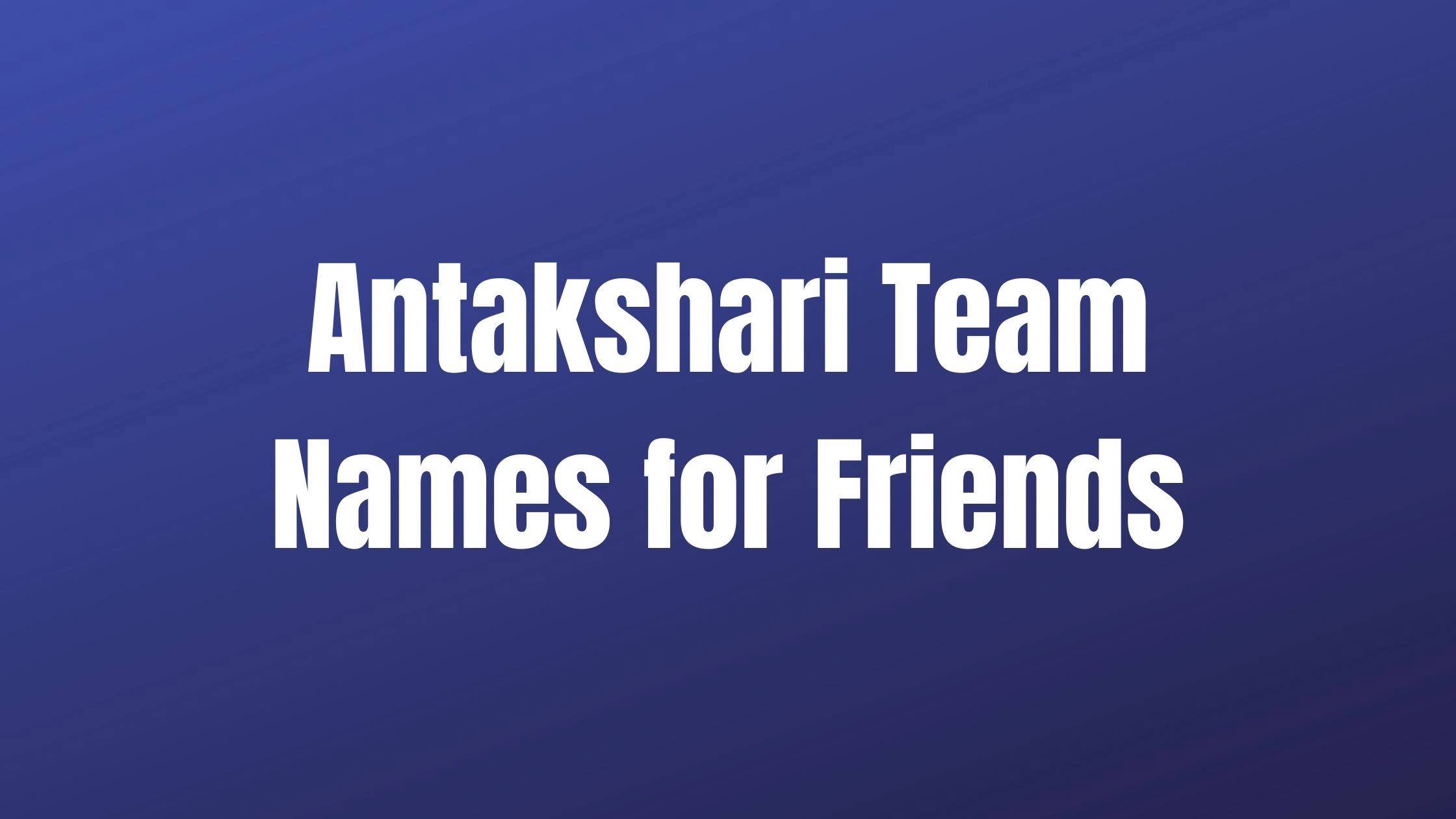 Antakshari Team Names for Friends