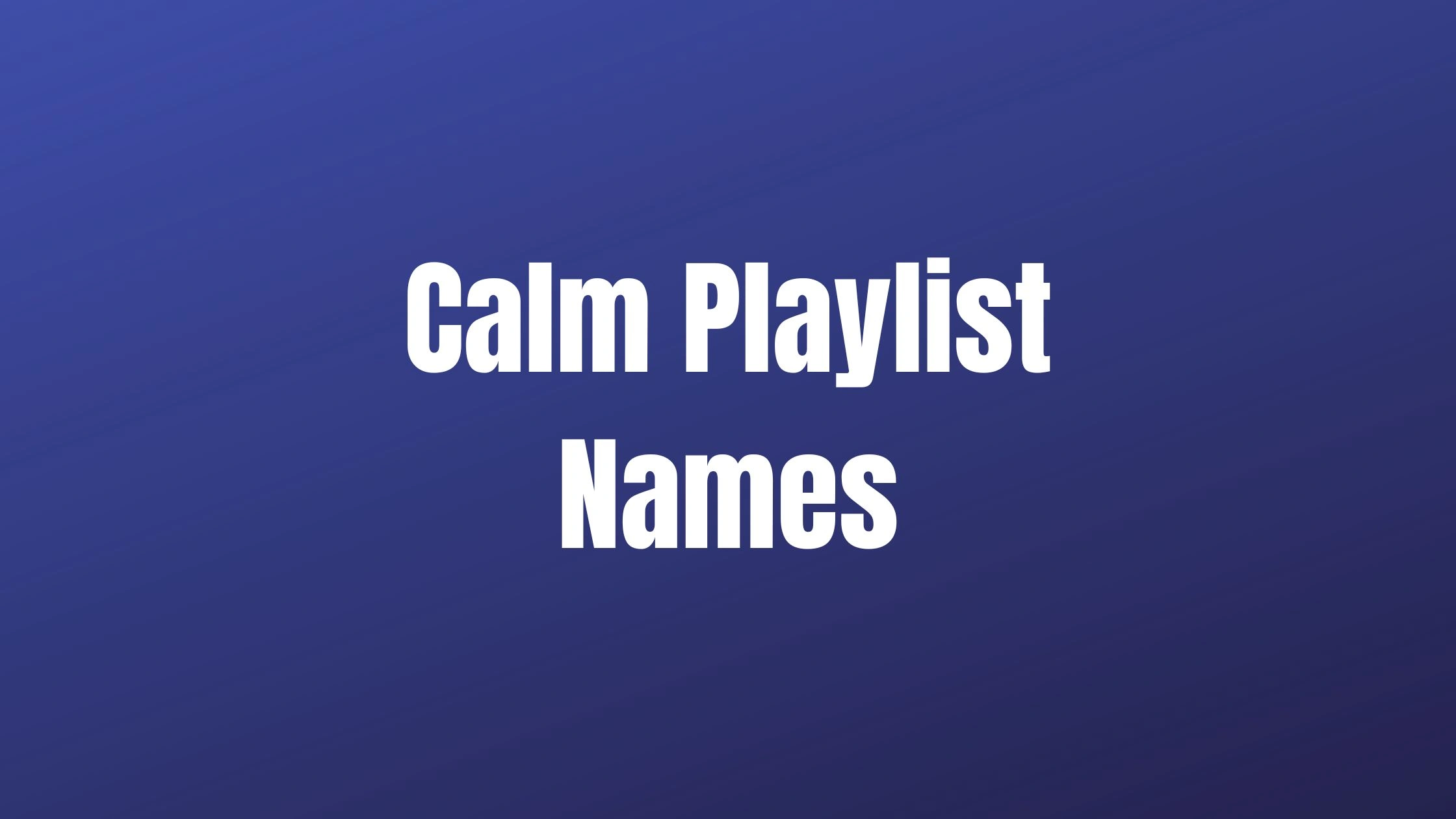 Calm Playlist Names