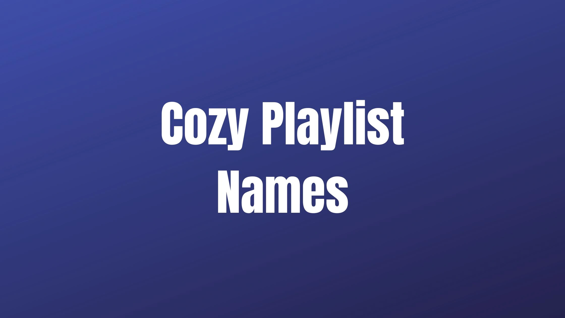 Cozy Playlist Names